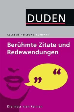 Duden Allgemeinbildung. Berühmte Zitate und Redewendungen von Dudenredaktion