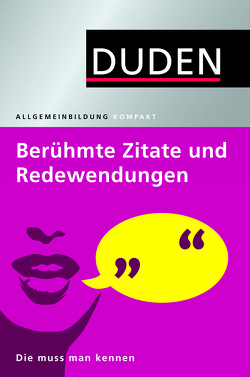 Duden Allgemeinbildung. Berühmte Zitate und Redewendungen von Dudenredaktion