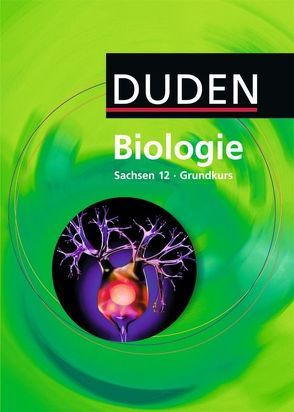 Duden Biologie – Gymnasiale Oberstufe – Sachsen – 12. Schuljahr – Grundkurs von Bilsing,  Annelore, Börstler,  Andreas, Firtzlaff,  Karl-Heinz, Goldberg,  Axel, Pietsch,  Birgit, Probst,  Wilfried, Schuchardt,  Petra