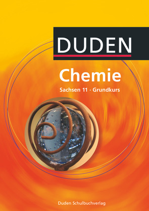 Duden Chemie – Sekundarstufe II – Sachsen – 11. Schuljahr – Grundkurs von Becker,  Frank-Michael, Brockmann,  Mirjam, Ernst,  Christine, Fischedick,  Arno, Hennig,  Horst, Kaiser,  Bernhard, Kauschka,  Günther