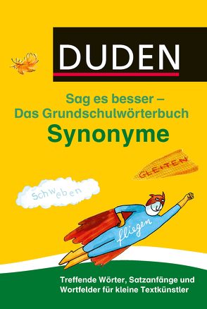 Duden Das Grundschulwörterbuch – Sag es besser – Synonyme von Holzwarth-Raether,  Ulrike, Meyer,  Kerstin, Raether,  Elisabeth