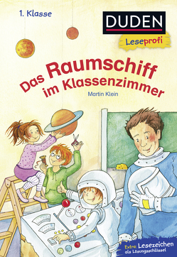 Duden Leseprofi – Das Raumschiff im Klassenzimmer, 1. Klasse von Klein,  Martin, Voigt,  Silke