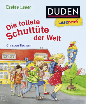 Duden Leseprofi – Die tollste Schultüte der Welt, Erstes Lesen von Kunkel,  Daniela, Tielmann,  Christian