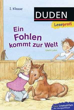 Duden Leseprofi – Ein Fohlen kommt zur Welt, 1. Klasse von Luhn,  Usch, Voigt,  Silke