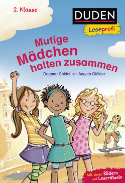 Duden Leseprofi – Mutige Mädchen halten zusammen, 2. Klasse von Chidolue,  Dagmar, Glökler,  Angela