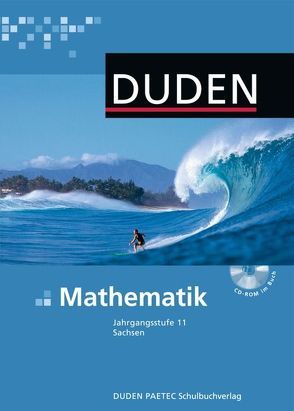 Duden Mathematik – Gymnasiale Oberstufe – Sachsen / 11. Schuljahr – Schülerbuch mit CD-ROM von Adam,  Viola, Bayer,  Wolf, Bossek,  Hubert, Heinrich,  Rainer, Kantel,  Irmhild, Richter,  Maureen, Schmidt,  Reinhard