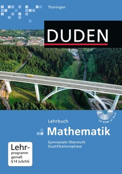 Duden Mathematik – Gymnasiale Oberstufe – Thüringen / Gesamtband 11/12 – Schülerbuch mit CD-ROM von Bossek,  Hubert, Heinrich,  Rainer, Hildebrandt,  Petra, Kantel,  Irmhild, Richter,  Maureen, Schmidt,  Reinhard, Schmidt,  Uwe, Sempert,  Falk, Zappe,  Wilfried