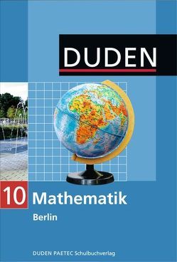 Duden Mathematik – Sekundarstufe I – Berlin / 10. Schuljahr – Schülerbuch von Altendorf,  Erhard, Altendorf,  Sabine, Busch,  Margrit, Frenzel,  Günther, Gerth,  Gunter, Heinrich,  Heidemarie, Kirski,  Thomas