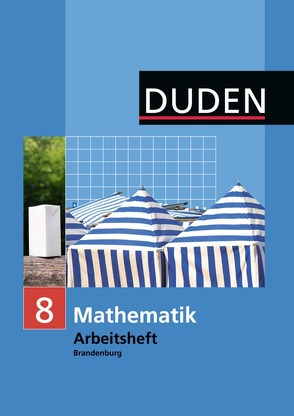 Duden Mathematik – Sekundarstufe I – Brandenburg / 8. Schuljahr – Arbeitsheft von Bahro,  Uwe, Eisoldt,  Jens, Heinrich,  Heidemarie, Hildebrandt,  Ralph-Erich, Jentsch,  Andrea, Liesenberg,  Günter, Olzmann,  Antje