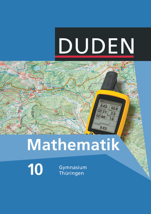 Duden Mathematik – Sekundarstufe I – Gymnasium Thüringen – 10. Schuljahr von Altendorf,  Erhard, Bahro,  Uwe, Bergt,  Andreas, Biallas,  Ingrid, Brückner,  Axel, Busch,  Margrit, Egger,  Maria-Elisabeth