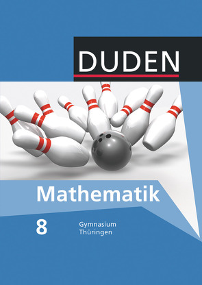 Duden Mathematik – Sekundarstufe I – Gymnasium Thüringen – 8. Schuljahr von Altendorf,  Erhard, Bahro,  Uwe, Brückner,  Axel, Busch,  Margrit, Emmer,  Christina, Hilmer,  Sybille, Jentsch,  Andrea, Köppen,  Jana