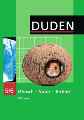 Duden Mensch – Natur – Technik – Regelschule Thüringen – 5./6. Schuljahr von Bachem,  Carola, Berger-Stein,  Doris, Biere-Mescheder,  Monika, Gau,  Barbara, Kaltenborn,  Heidemarie, Kemnitz,  Edeltraud, Kurze,  Manfred