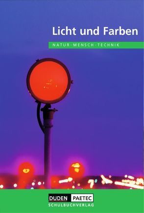 Duden Natur – Mensch – Technik – Themenbände / Licht und Farben von Meyer,  Lothar, Prokoph,  Kerstin, Raum,  Bernd, Schmidt,  Gerd-Dietrich, Stelzig,  Martin