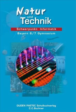 Duden Natur und Technik – Gymnasium Bayern / 6./7. Jahrgangsstufe – Schwerpunkt: Informatik von Buttke,  Robby, Engelmann,  Lutz, Forman,  Franz Xaver