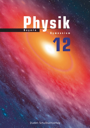 Duden Physik – Sekundarstufe II – Bayern – 12. Schuljahr von Hermann-Rottmair,  Ferdinand, Hoche,  Detlef, Küblbeck,  Josef, Meyer,  Lothar, Schwarz,  Oliver, Spitz,  Christian