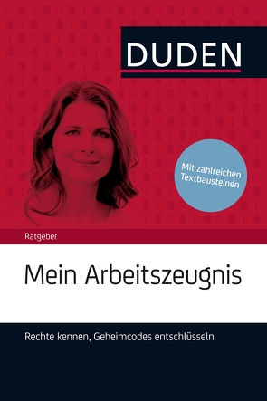 Duden Ratgeber – Mein Arbeitszeugnis. Rechte kennen, Geheimcodes entschlüsseln von Kaufmann-Jirsa,  Stephanie