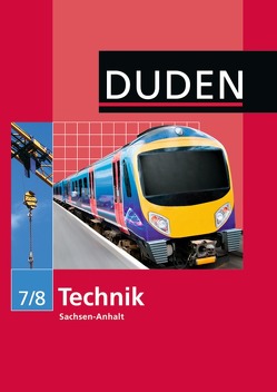 Duden Technik – Sekundarschule Sachsen-Anhalt – 7./8. Schuljahr von Fischer,  Kathrin, Grötzsch,  Steffi, Hartmann,  Elke, Schöbe,  Michael, Torgau,  Volker