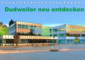 Dudweiler neu entdecken (Tischkalender 2022 DIN A5 quer) von Höfer,  Ulrich