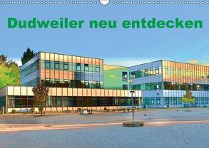 Dudweiler neu entdecken (Wandkalender 2018 DIN A3 quer) von Höfer,  Ulrich