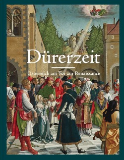 Dürerzeit. Österreich am Tor zur Renaissance von Blauensteiner,  Björn, Rollig,  Stella