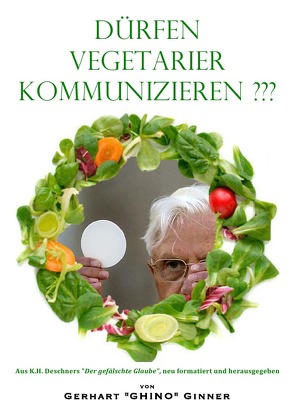 Dürfen Vegetarier kommunizieren ??? von Deschner,  Karlheinz, ginner,  gerhart