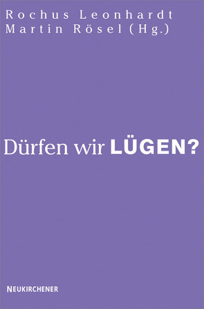 Dürfen wir lügen? von Bieritz,  Karl-Heinrich, Böttrich,  Christfried, Dieterich,  Veit-Jakobus, Dietz,  Simone, Fürst,  Alfons, Gutmann,  Hans Martin, Hartmann,  Frank, Hock,  Klaus, Krochmalnik,  Daniel, Leonhardt,  Rochus, Rösel,  Martin, Schockenhoff,  Eberhard, von Keyserlingk,  Hugo