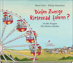 Dürfen Zwerge Riesenrad fahren? von Port,  Moni, Waechter,  Philip