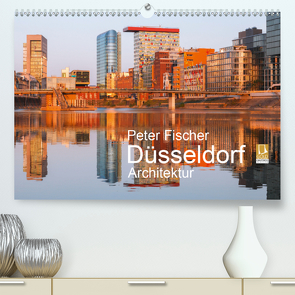 Düsseldorf – Architektur (Premium, hochwertiger DIN A2 Wandkalender 2020, Kunstdruck in Hochglanz) von Fischer,  Peter