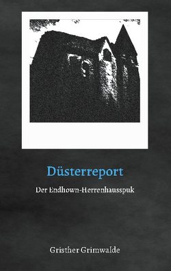 Düsterreport – Der Endhown-Herrenhausspuk von Grimwalde,  Gristher