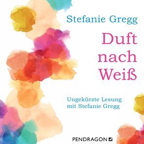 Duft nach Weiß von Gregg,  Stefanie