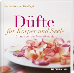 Düfte für Körper und Seele von Conte,  Antonius, Nussbaumer,  Rita, Vogel,  Theo