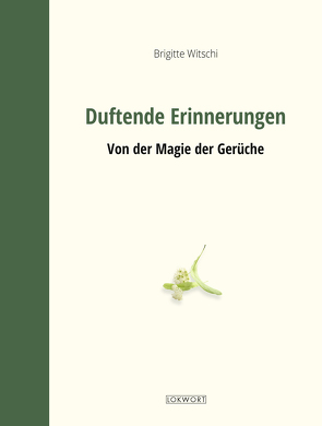 Duftende Erinnerungen von Witschi,  Brigitte