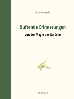 Duftende Erinnerungen von Witschi,  Brigitte