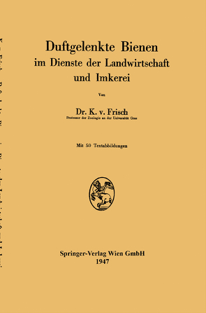 Duftgelenkte Bienen im Dienste der Landwirtschaft und Imkerei von Frisch,  Karl v.