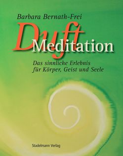 Duftmeditation von Bernath-Frei,  Barbara