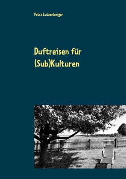 Duftreisen für (Sub)Kulturen von Lutzenberger,  Petra