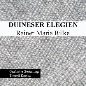 Duineser Elegien – Rainer Maria Rilke von Kneisz,  Thorolf