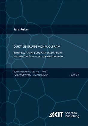 Duktilisierung von Wolfram : Synthese, Analyse und Charakterisierung von Wolframlaminaten aus Wolframfolie von Reiser,  Jens