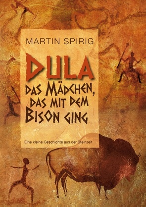 Dula, das Mädchen, das mit dem Bison ging von Spirig,  Martin