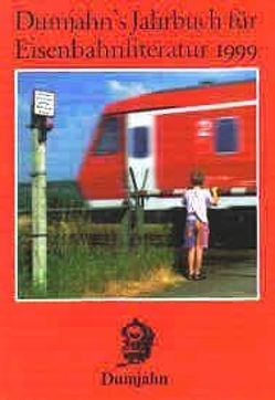 Dumjahn’s Jahrbuch für Eisenbahnliteratur 1999 von Bermeitinger,  Michael, Christopher,  Andreas, Dräcker,  Robert A, Dumjahn,  Horst W, Dumjahn,  Marianne, Flaskamp,  Peter J, Gottwaldt,  Alfred, Haug,  Christine, Loose,  Rainer, Neustädt,  Rolf, Peters,  Jan H, Preuß,  Erich, Preuss,  Reiner, Schön,  Holger, Seyferth,  Joachim, Wegner,  Otto, Weisbrod,  Manfred