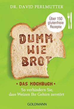 Dumm wie Brot – Das Kochbuch von Brodersen,  Imke, Perlmutter,  David