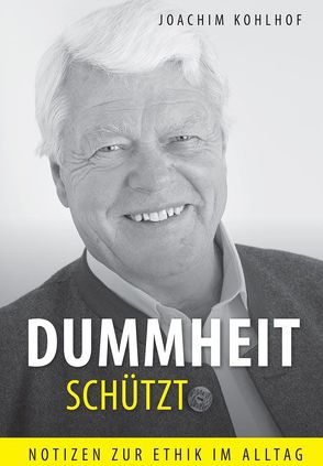 Dummheit schützt von Kohlhof,  Joachim