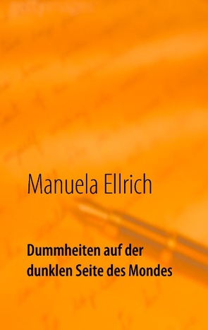 Dummheiten auf der dunklen Seite des Mondes von Ellrich,  Manuela