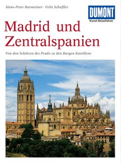 DuMont Kunst-Reiseführer Madrid und Zentralspanien von Burmeister,  Hans-Peter, Scheffler,  Dr. Felix