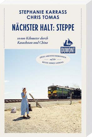 Nächster Halt: Steppe (DuMont Reiseabenteuer) von Karraß,  Stephanie, Tomas,  Chris