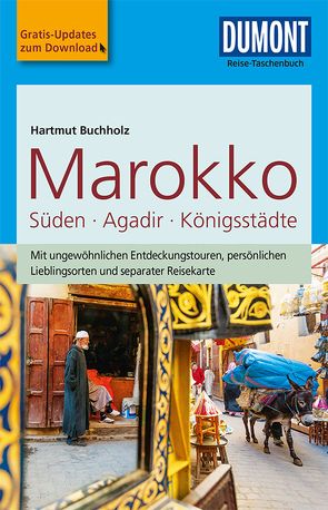 DuMont Reise-Taschenbuch Marokko, Der Süden mit Agadir & den Königsstädten von Buchholz,  Hartmut