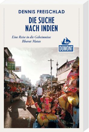 Die Suche nach Indien (DuMont Reiseabenteuer) von Freischlad,  Dennis