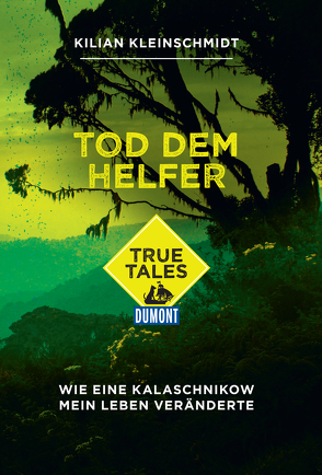 DuMont True Tales Tod dem Helfer von Kittel,  Sören, Kleinschmidt,  Kilian