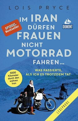 DuMont WeltMenschenReisen Leseprobe Im Iran dürfen Frauen nicht Motorrad fahren von Pryce,  Lois