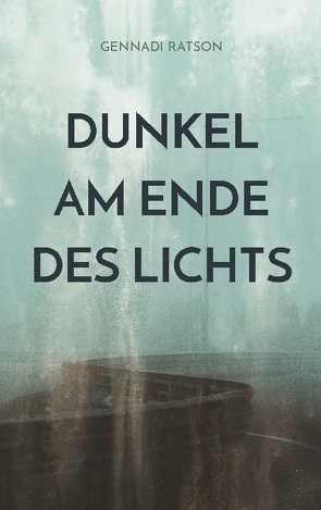 Dunkel am Ende des Lichts von Ratson,  Gennadi